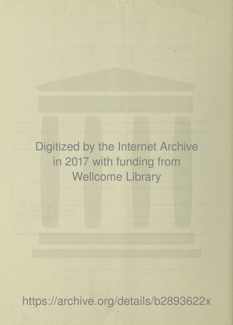 Digitized by the Internet Archive in 2017 with funding from Wellcome Library https://archive.org/details/b2893622x