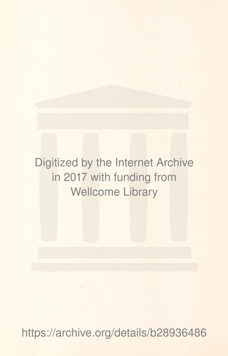 Digitized by the Internet Archive in 2017 with funding from Wellcome Library https://archive.org/details/b28936486