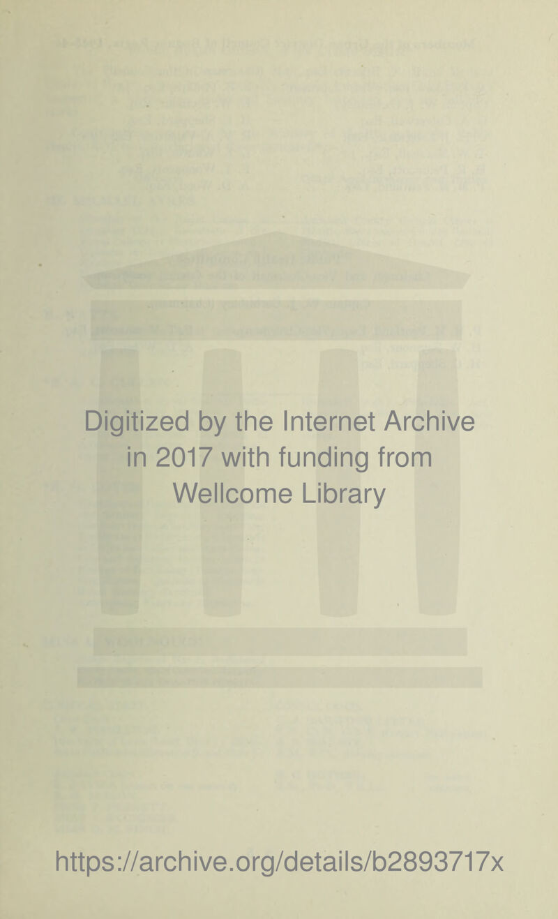 Digitized by the Internet Archive in 2017 with funding from Wellcome Library https://archive.org/details/b2893717x