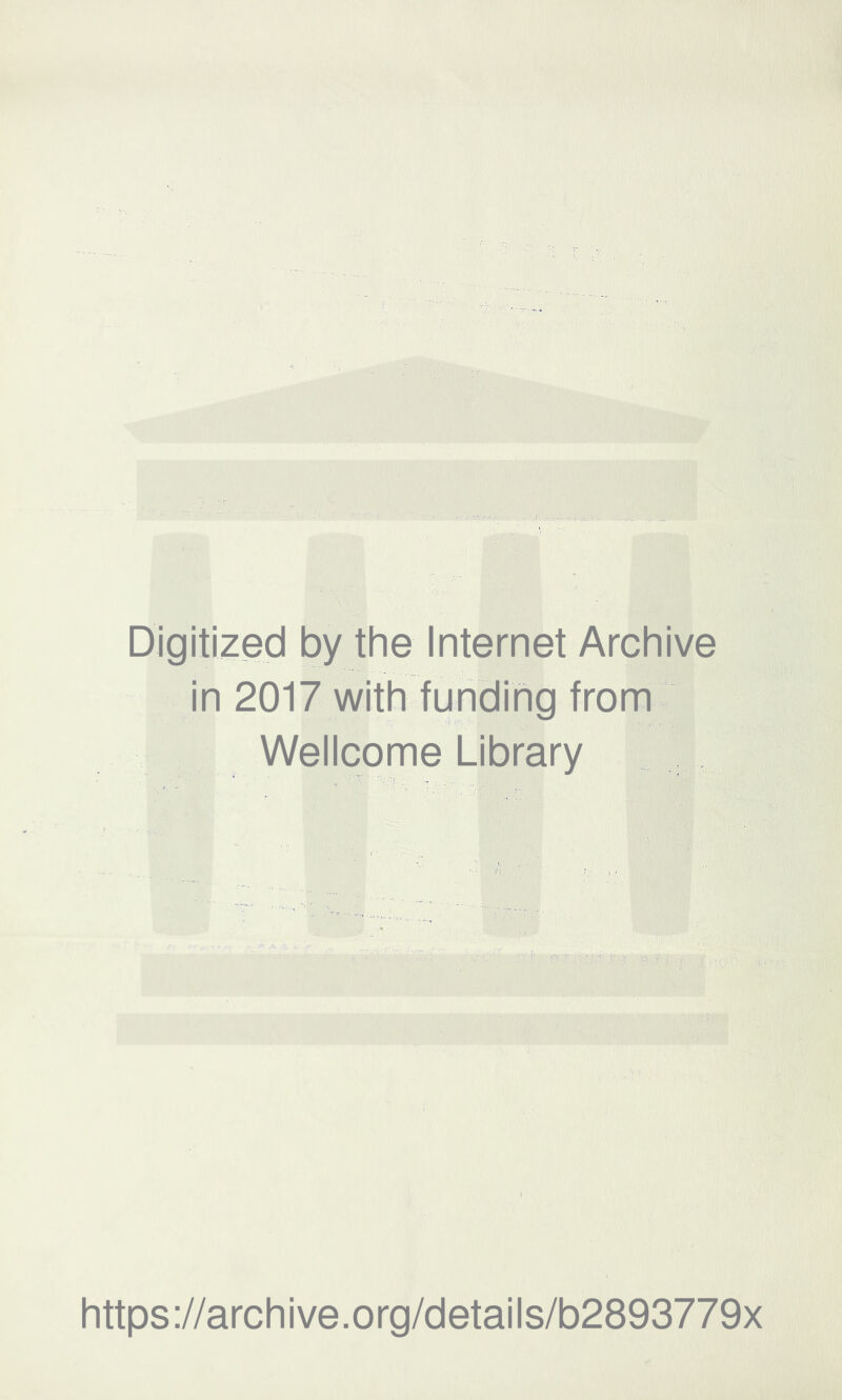 Digitized by the Internet Archive in 2017 with funding from Wellcome Library https://archive.org/details/b2893779x