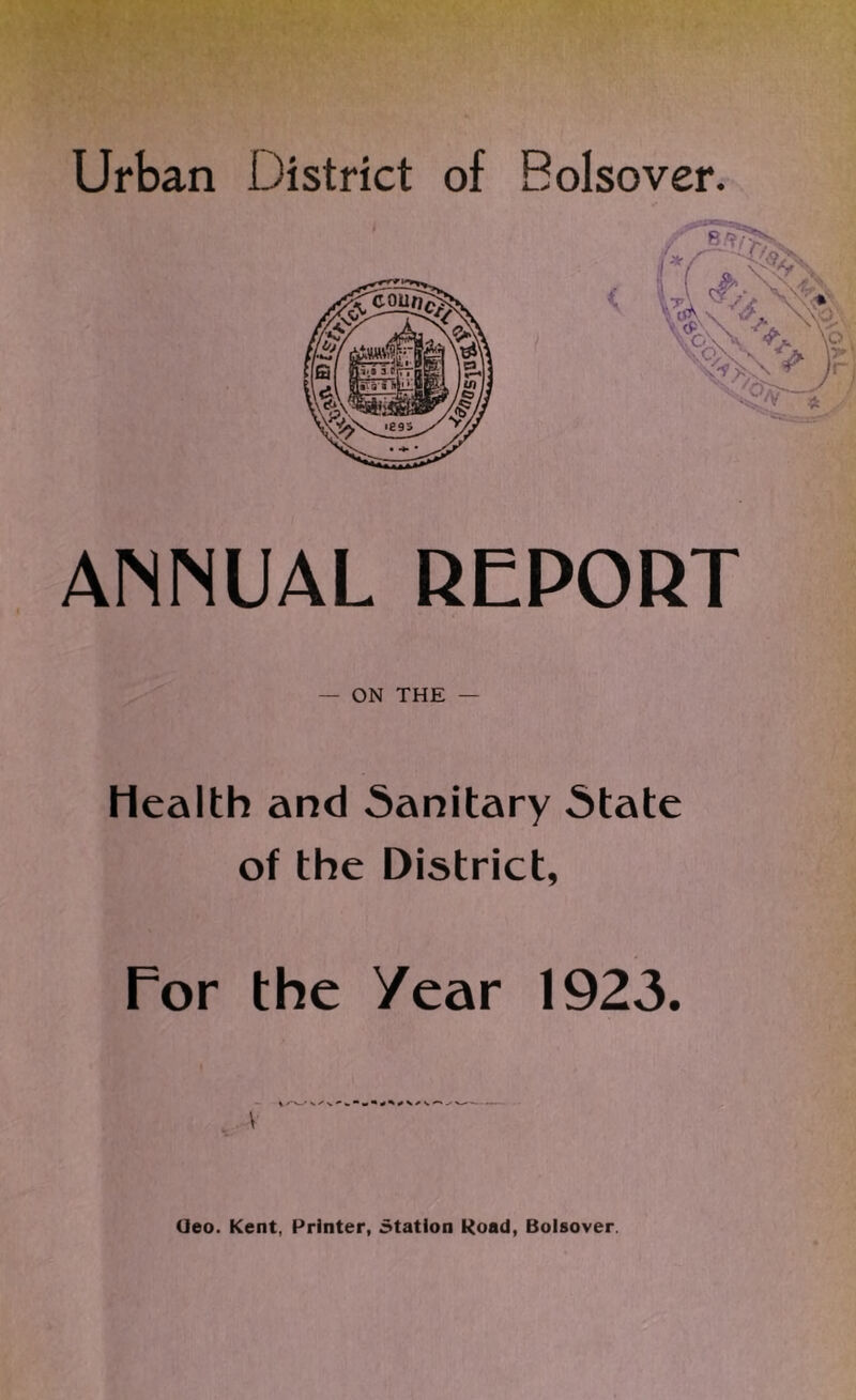 Urban District of Bolsover. ANNUAL REPORT — ON THE — Health and Sanitary State of the District, For the Year 1923. (Jeo. Kent, Printer, Station Road, Bolsover.