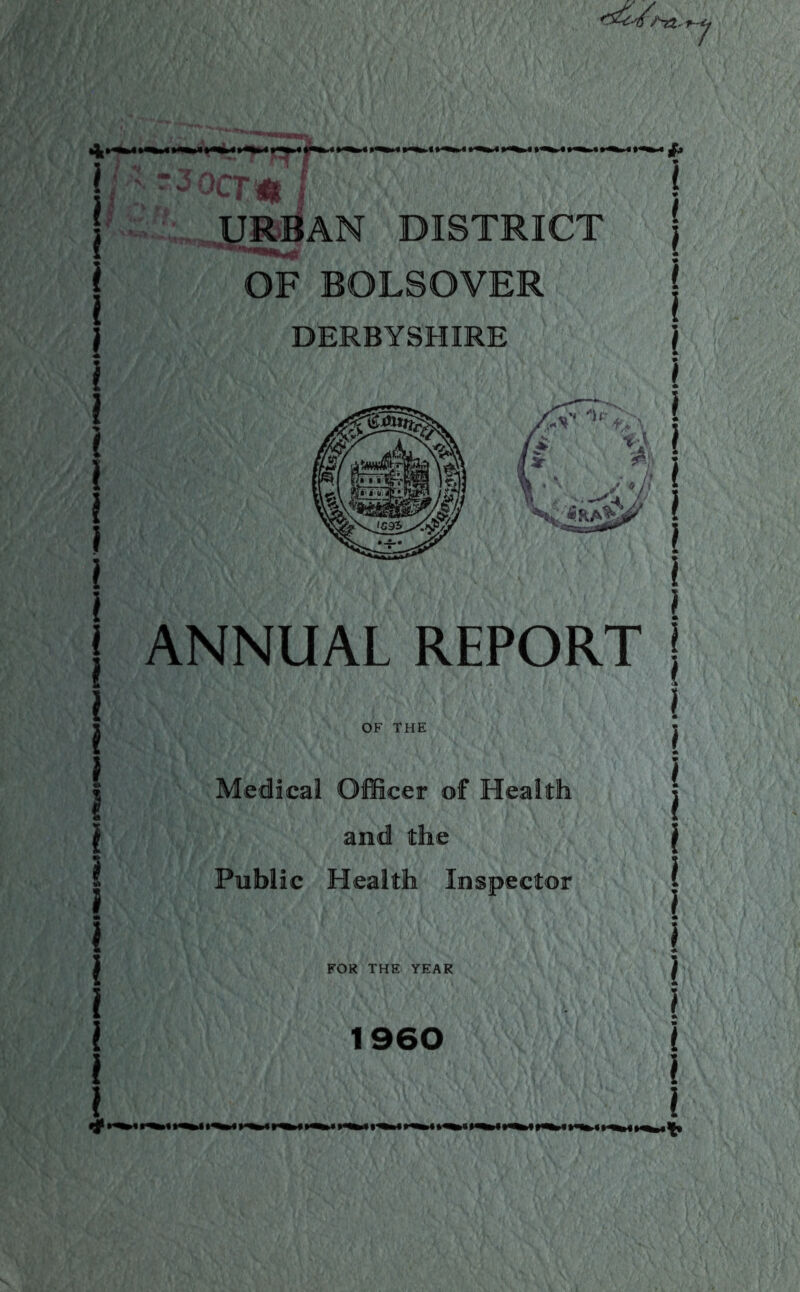 Medical Officer of Health and the Public Health Inspector FOR THE TEAR URBAN DISTRICT OF BOLSOVER DERBYSHIRE REPORT 1960