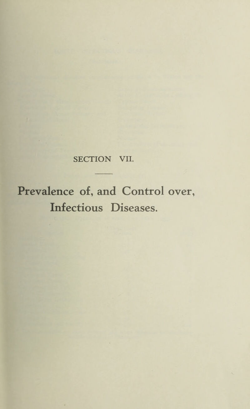 SECTION VII. Prevalence of, and Control Infectious Diseases.