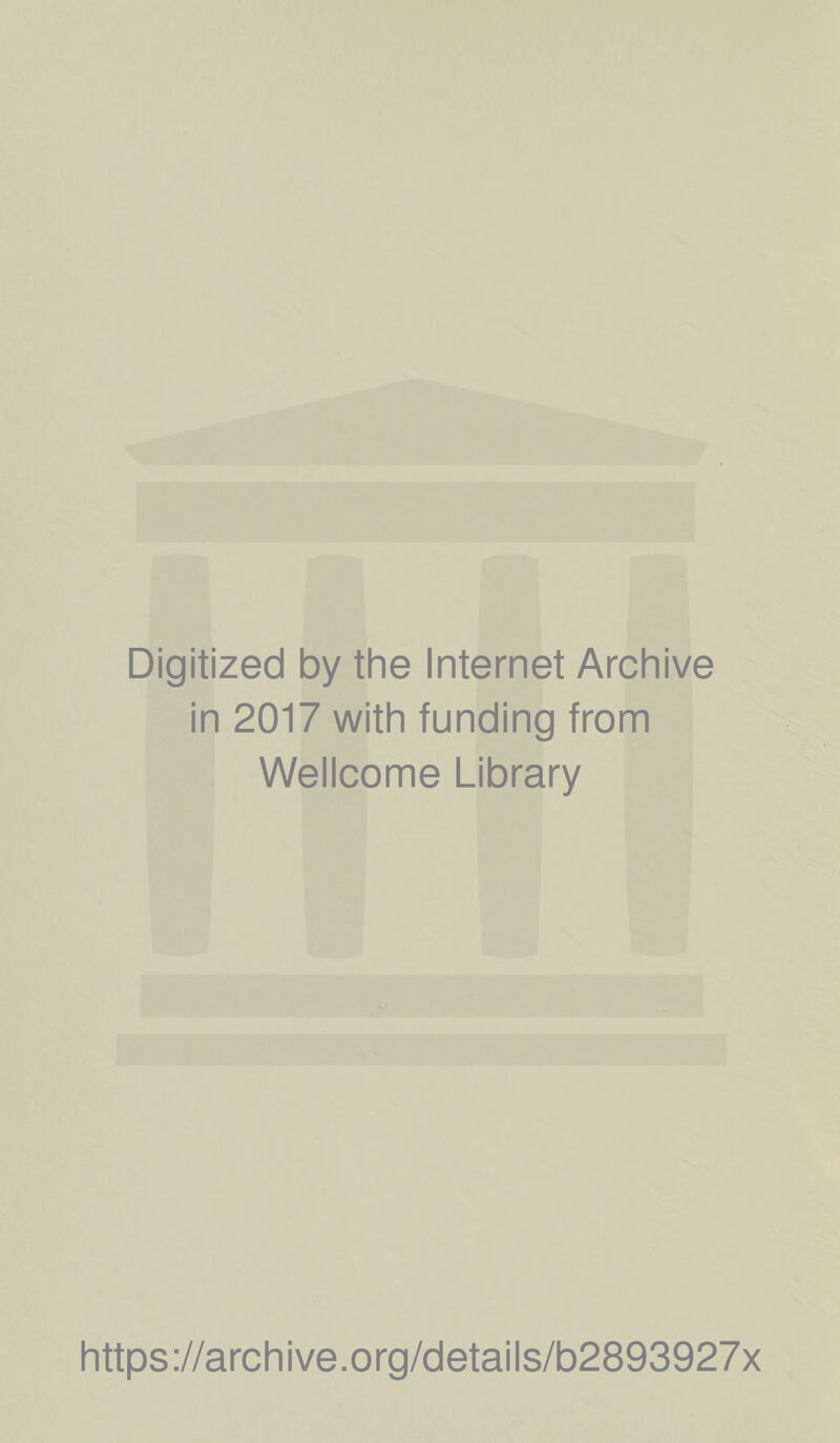Digitized by the Internet Archive in 2017 with funding from Wellcome Library https://archive.org/details/b2893927x