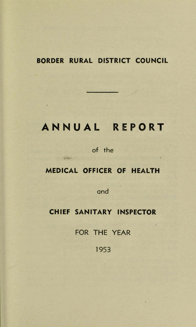 ANNUAL REPORT of the > MEDICAL OFFICER OF HEALTH CHIEF and SANITARY INSPECTOR FOR THE YEAR 1953