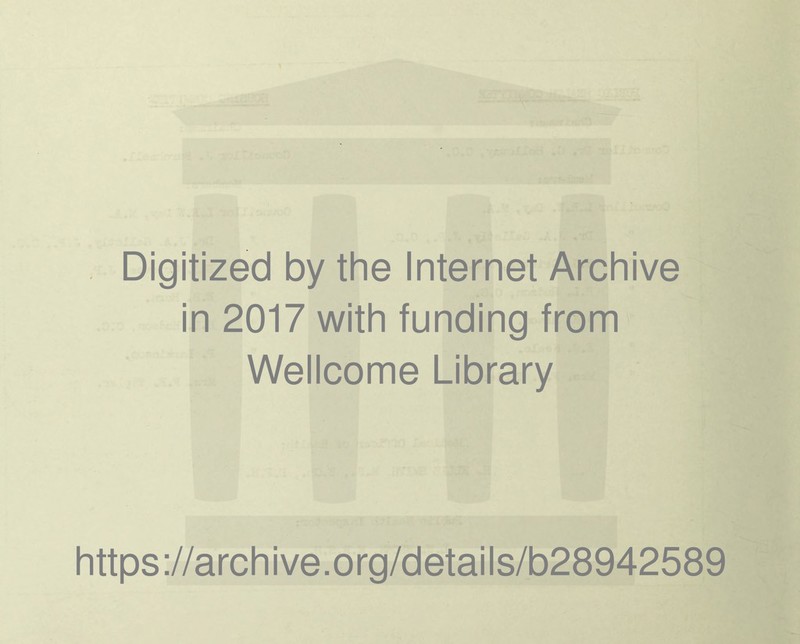 Digitized by the Internet Archive in 2017 with funding from Wellcome Library https://archive.org/details/b28942589