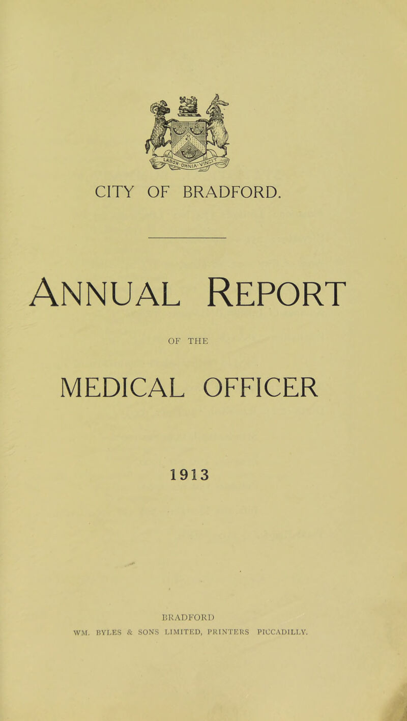 Annual Report of THE MEDICAL OFFICER BRADFORD WM. BYLES & SONS LIMITED, PRINTERS PICCADILLY.