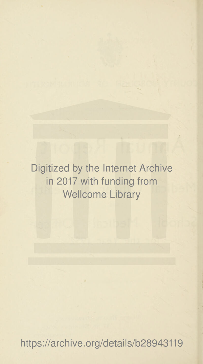Digitized by the Internet Archive in 2017 with funding from Wellcome Library https://archive.org/details/b28943119