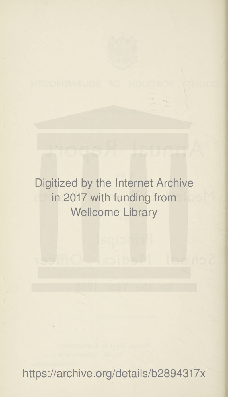 Digitized by the Internet Archive in 2017 with funding from Wellcome Library https://archive.org/details/b2894317x