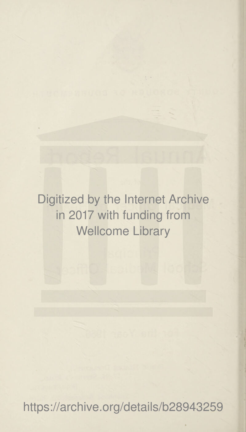 Digitized by the Internet Archive in 2017 with funding from Wellcome Library https://archive.org/details/b28943259