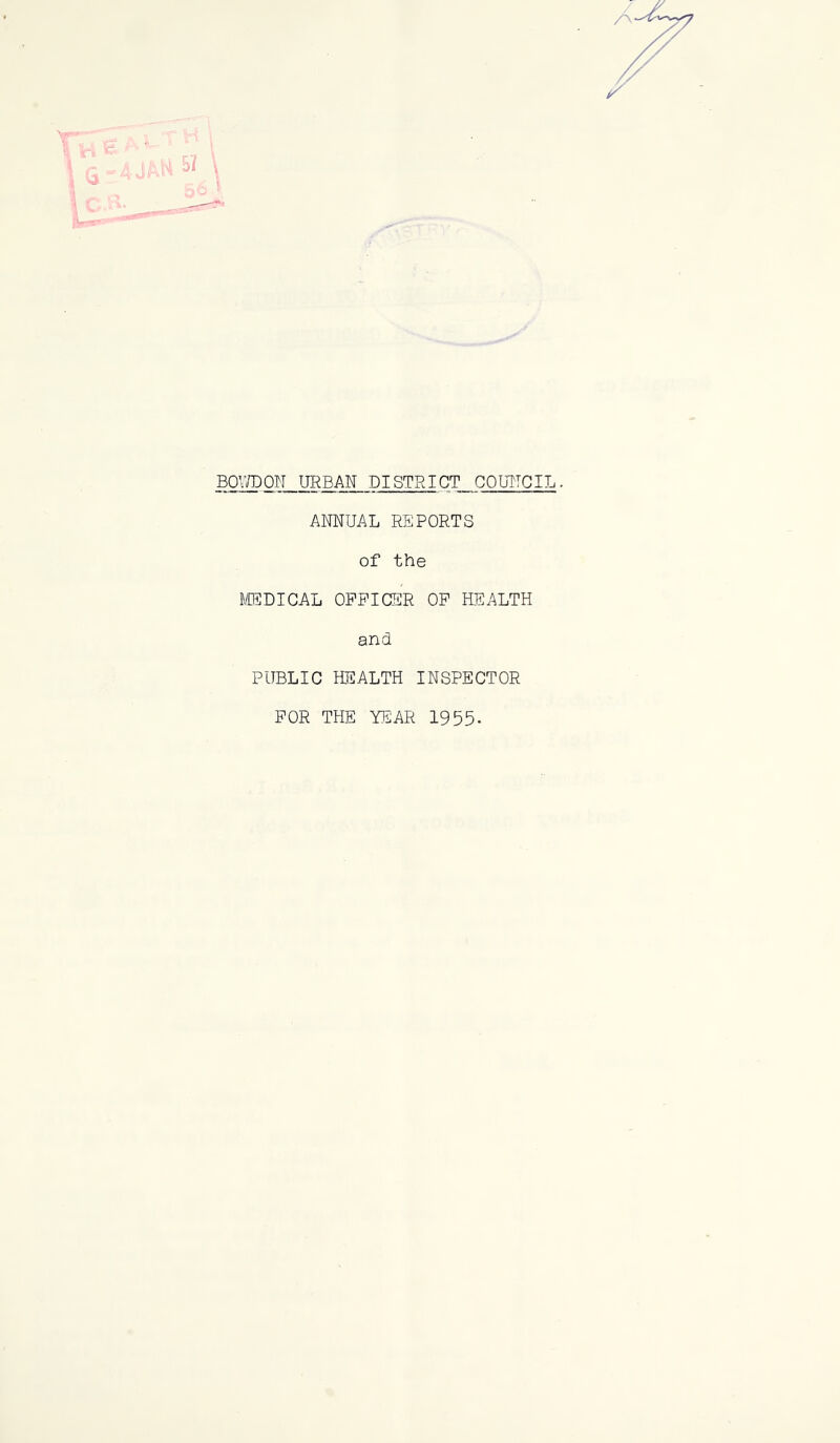 ANNUAL REPORTS of the MEDICAL OFFICER OF HEALTH and PUBLIC HEALTH INSPECTOR FOR THE YEAR 1955-