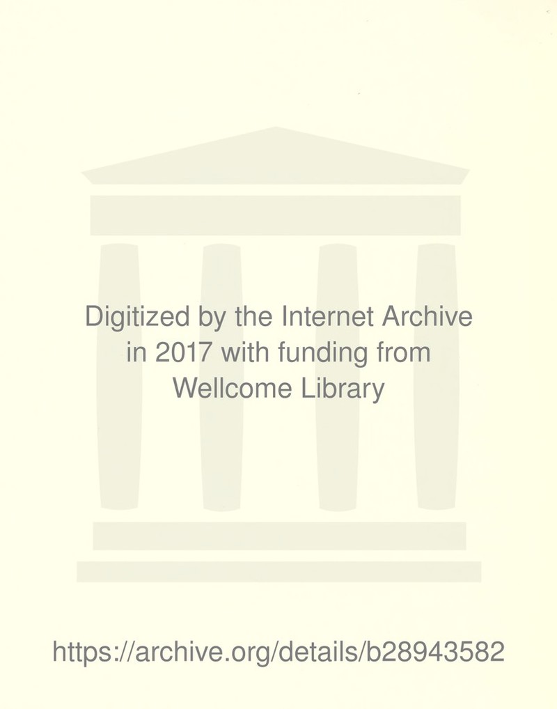 Digitized by the Internet Archive in 2017 with funding from Wellcome Library https://archive.org/details/b28943582