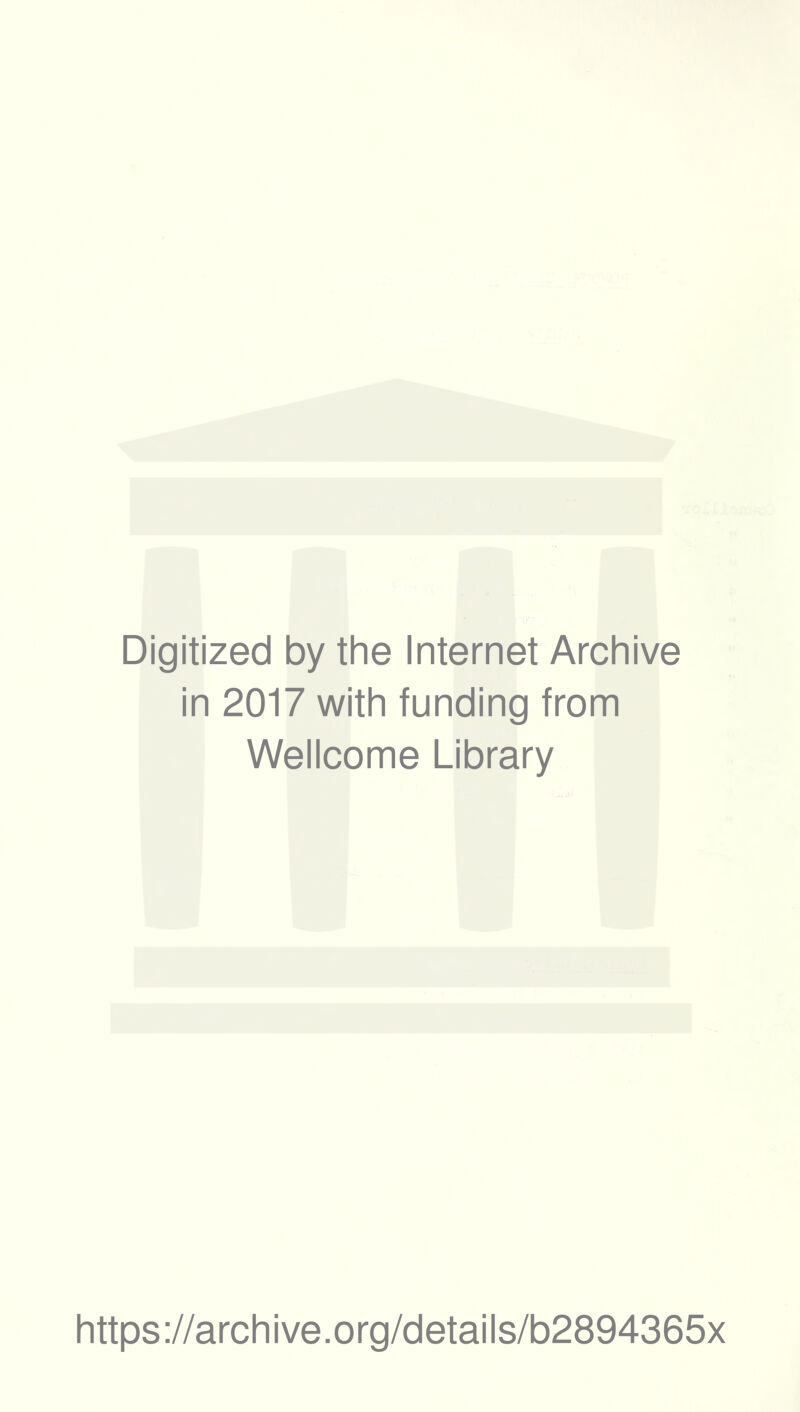 Digitized by the Internet Archive in 2017 with funding from Wellcome Library https://archive.org/details/b2894365x