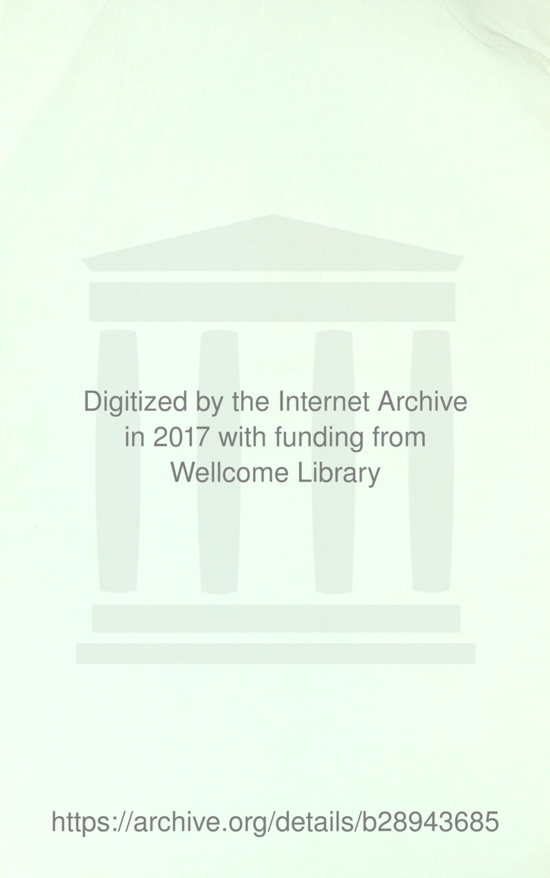 Digitized by the Internet Archive in 2017 with funding from Wellcome Library https://archive.org/details/b28943685