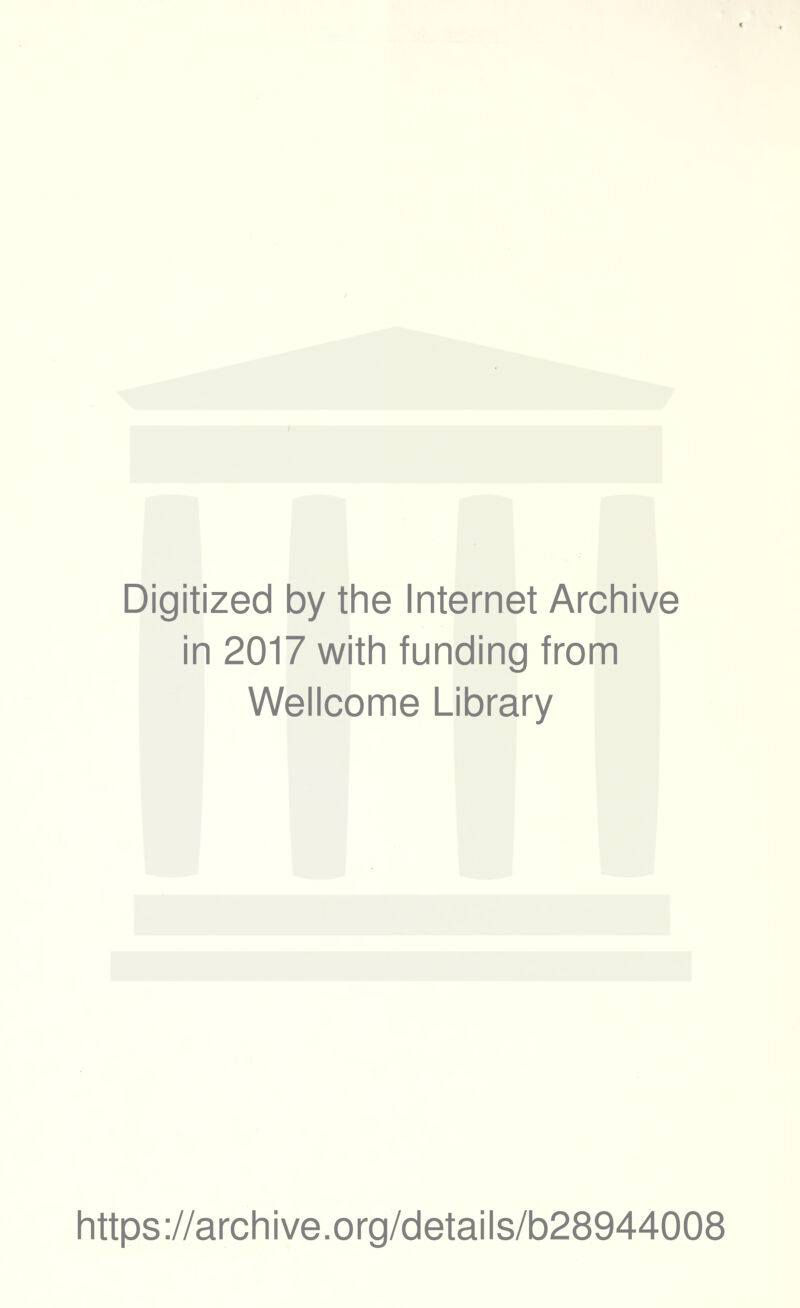 Digitized by the Internet Archive in 2017 with funding from Wellcome Library https://archive.org/details/b28944008