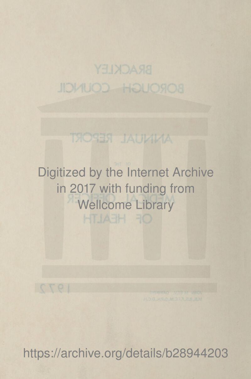 Digitized by the Internet Archive in 2017 with funding from Wellcome Library https://archive.org/details/b28944203