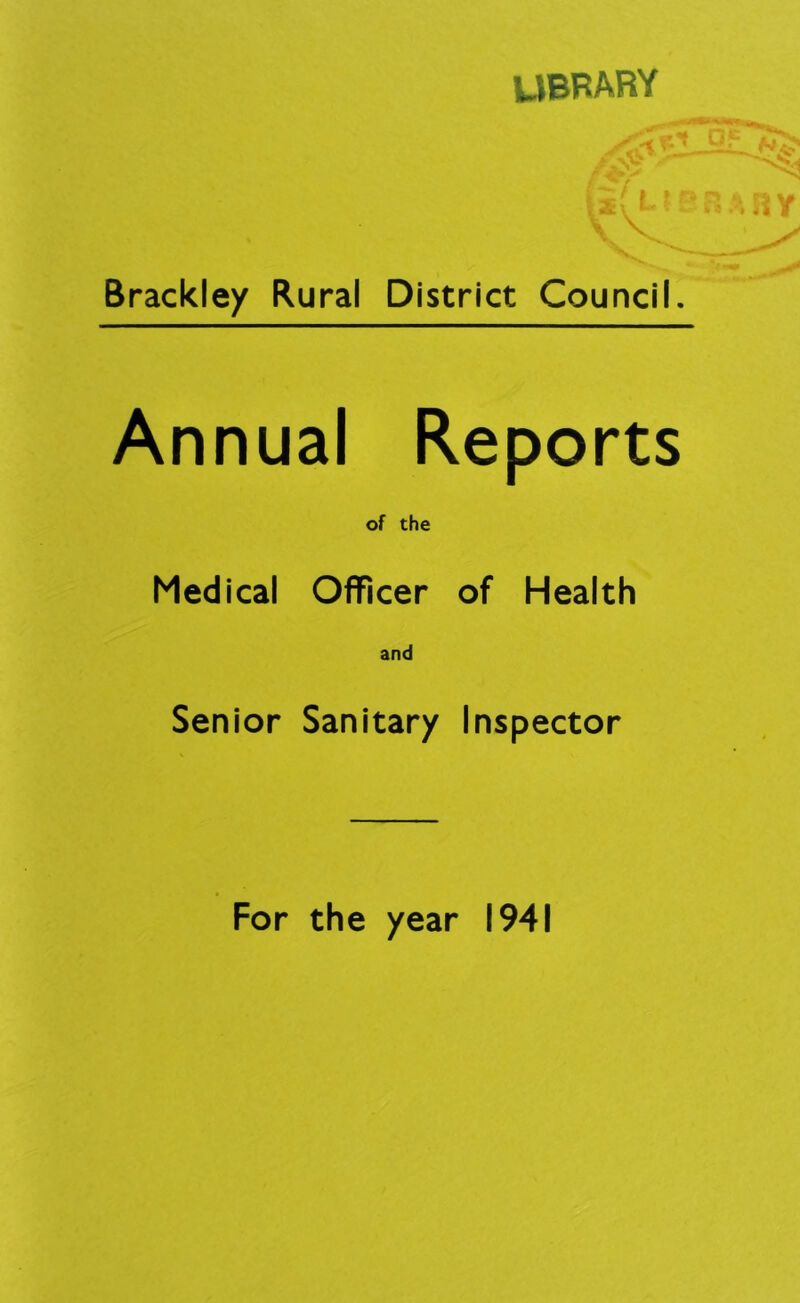 UBRARY i f Brackley Rural District Council. Annual Reports of the Medical Officer of Health and Senior Sanitary Inspector