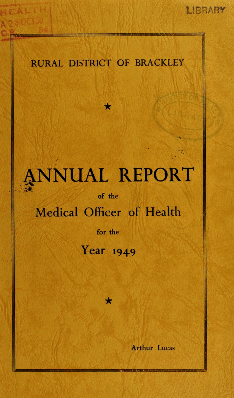 =1 LIBRARY RURAL DISTRICT OF BRACKLEY ★ 4NNUAL REPORT of the Medical Officer of Health for the Year 1949 ★