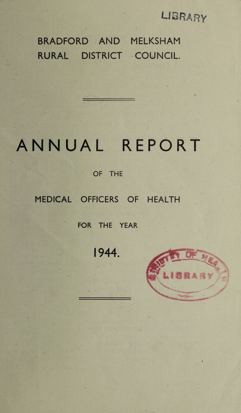 ljorarv BRADFORD AND MELKSHAM RURAL DISTRICT COUNCIL ANNUAL REPORT OF THE MEDICAL OFFICERS OF HEALTH