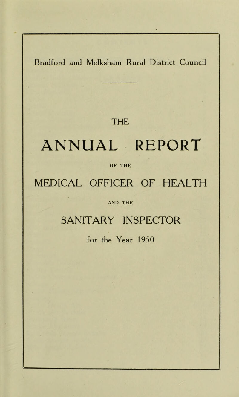 Bradford and Melksham Rural District Council THE ANNUAL REPORT OF THF MEDICAL OFFICER OF HEALTH AND THE SANITARY INSPECTOR for the Year 1950