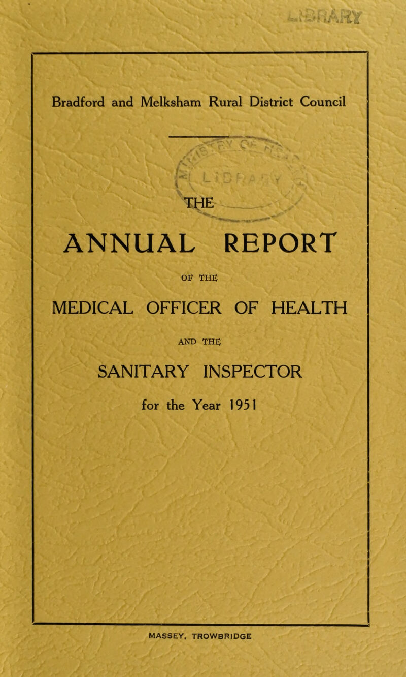 THE ANNUAL REPORT OF THU MEDICAL OFFICER OF HEALTH AND THE SANITARY INSPECTOR for the Year 1951 MASSEY. TROWBRIDGE