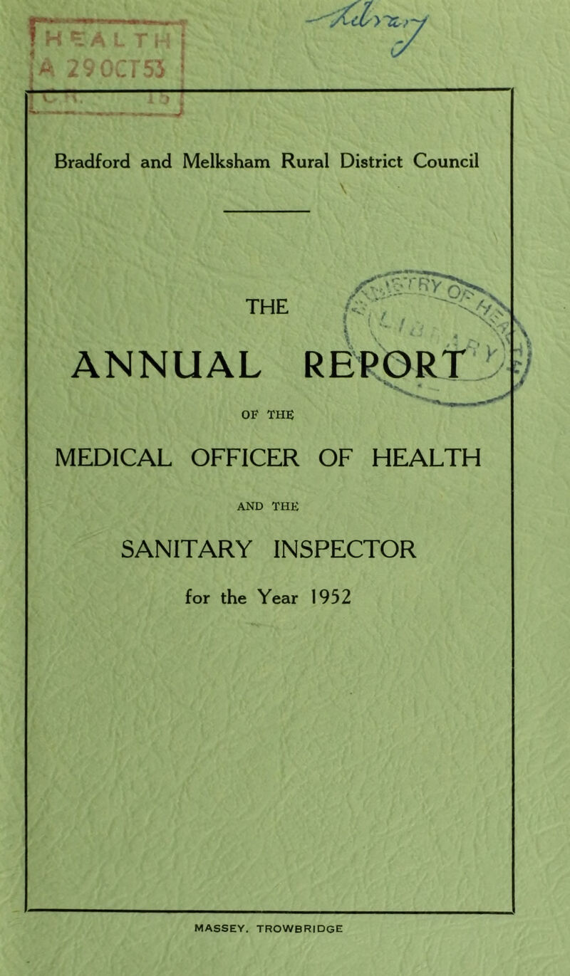 \ THE n-- ANNUAL report >y OF THE MEDICAL OFFICER OF HEALTH AND THE SANITARY INSPECTOR for the Year 1952 ; i- t i * MASSEY. TROWBRIDGE