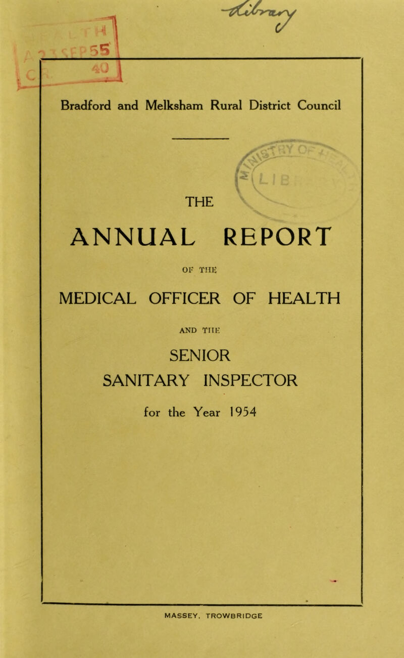 U THE ANNUAL REPORT OF THE MEDICAL OFFICER OF HEALTH AND THE SENIOR SANITARY INSPECTOR for the Year 1954 MASSEY, TROWBRIDGE