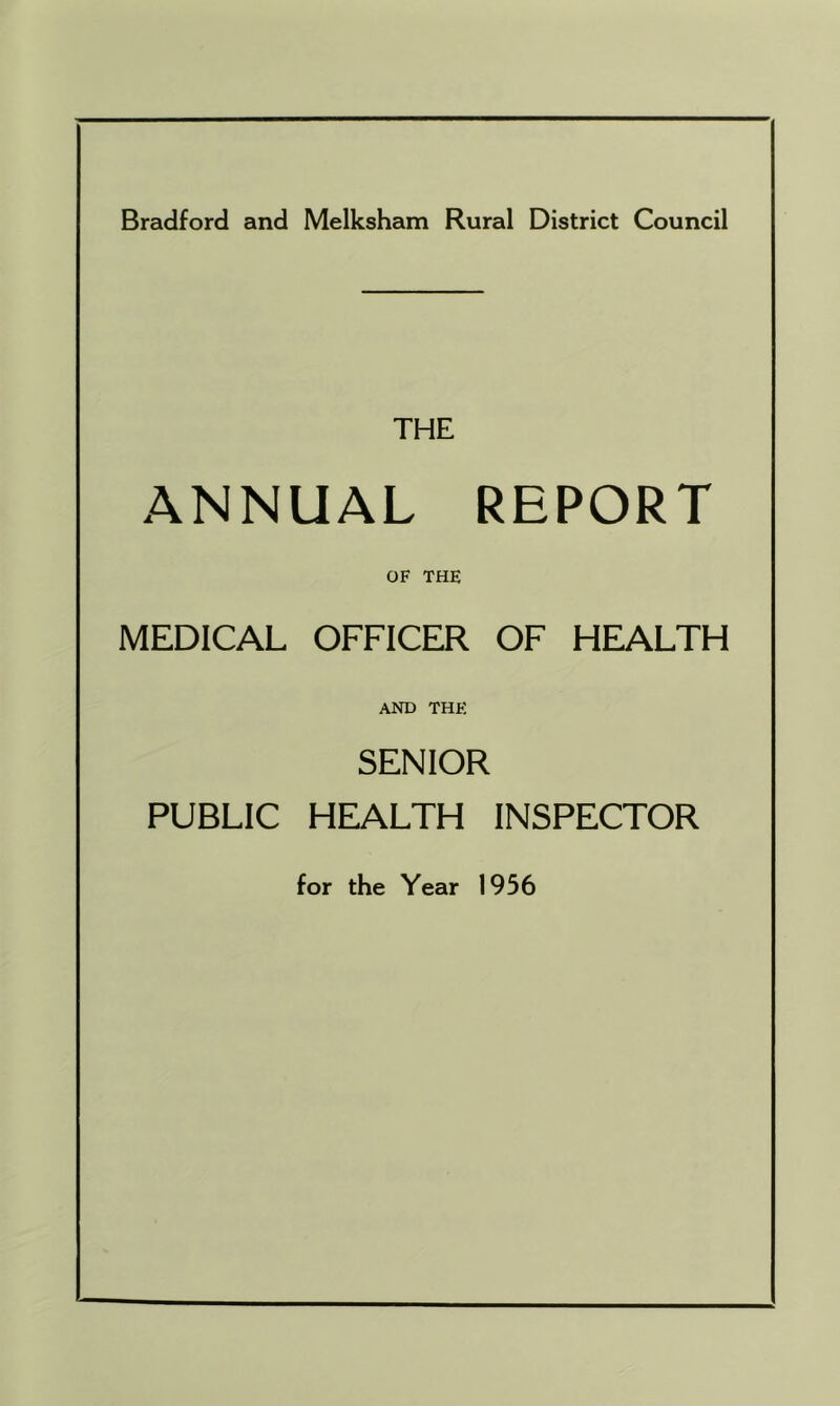 Bradford and Melksham Rural District Council THE ANNUAL REPORT OF THE MEDICAL OFFICER OF HEALTH AND THE SENIOR PUBLIC HEALTH INSPECTOR for the Year 1956