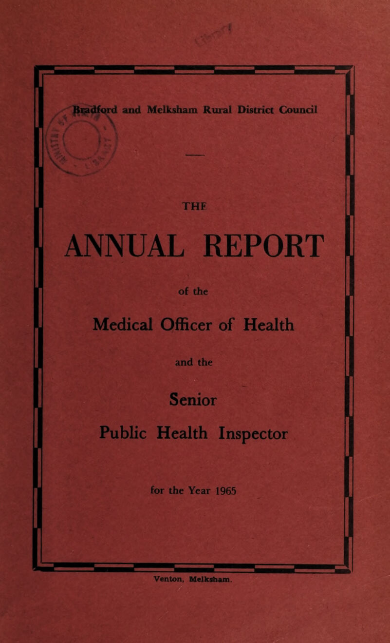 ^^'4^rd and Melksham Rural District Council ANNUAL REPORT of the Medical Officer of Health and the Senior Public Health Inspector for the Year 1965 1