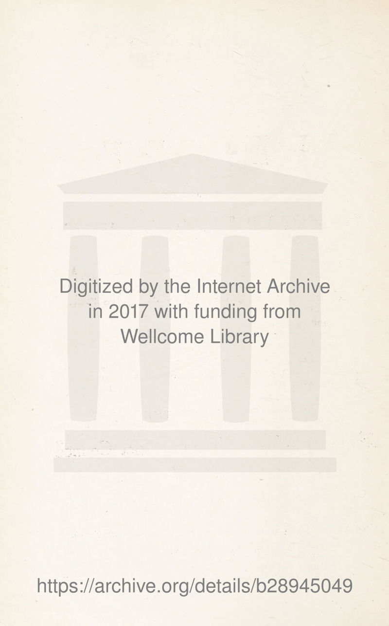 Digitized by the Internet Archive in 2017 with funding from Wellcome Library https://archive.org/details/b28945049