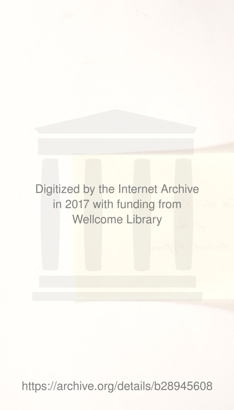 Digitized by the Internet Archive in 2017 with funding from Wellcome Library https://archive.org/details/b28945608