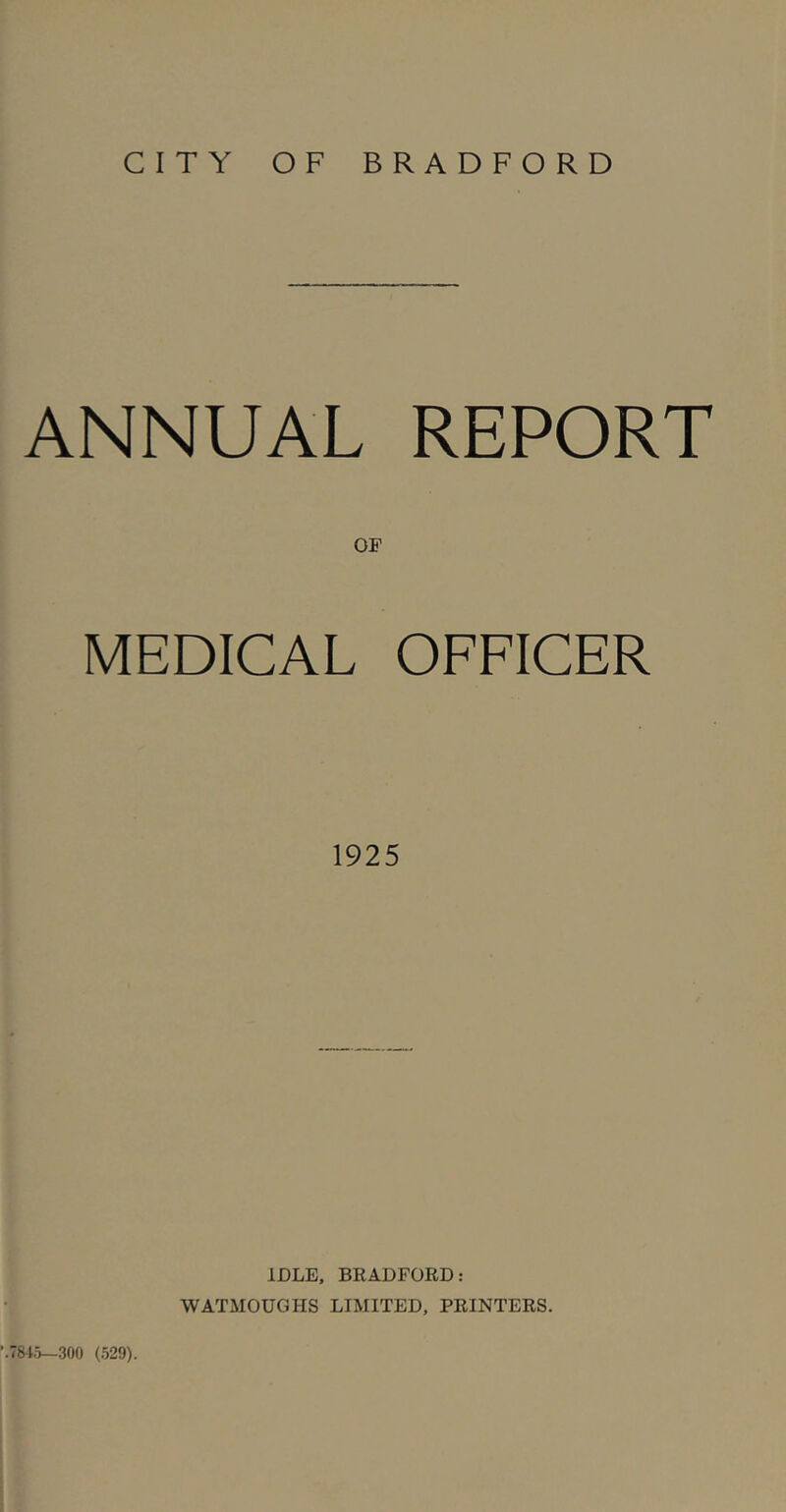 CITY OF BRADFORD ANNUAL REPORT OF MEDICAL OFFICER 78-15—300 (529). IDLE, BEADFORD: WATMOUGHS LIMITED, PRINTERS.