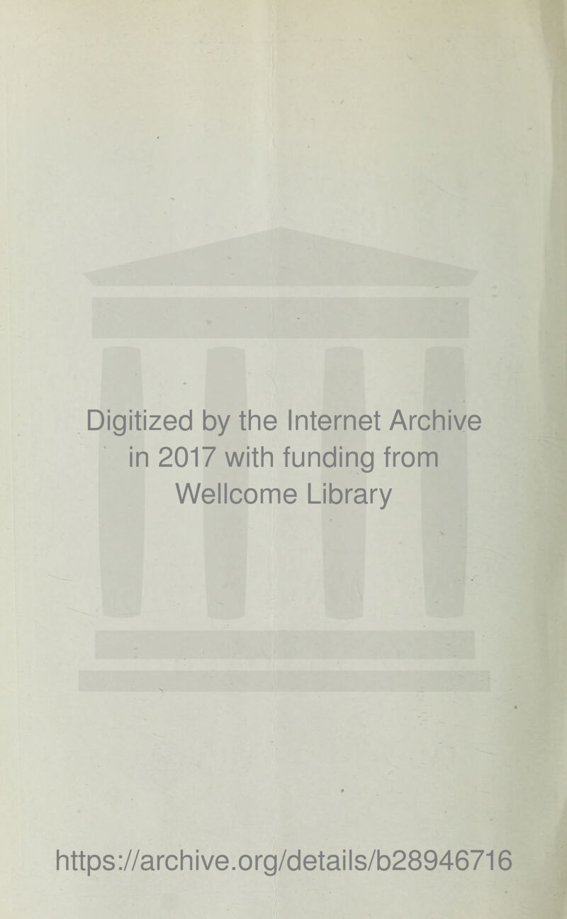 Digitized by the Internet Archive in 2017 with funding from Wellcome Library https://archive.org/details/b28946716