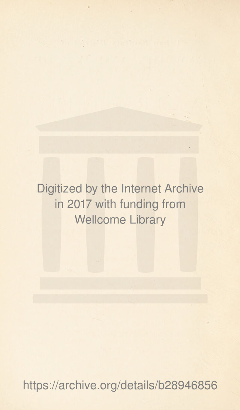 Digitized by the Internet Archive in 2017 with funding from Wellcome Library https://archive.org/details/b28946856