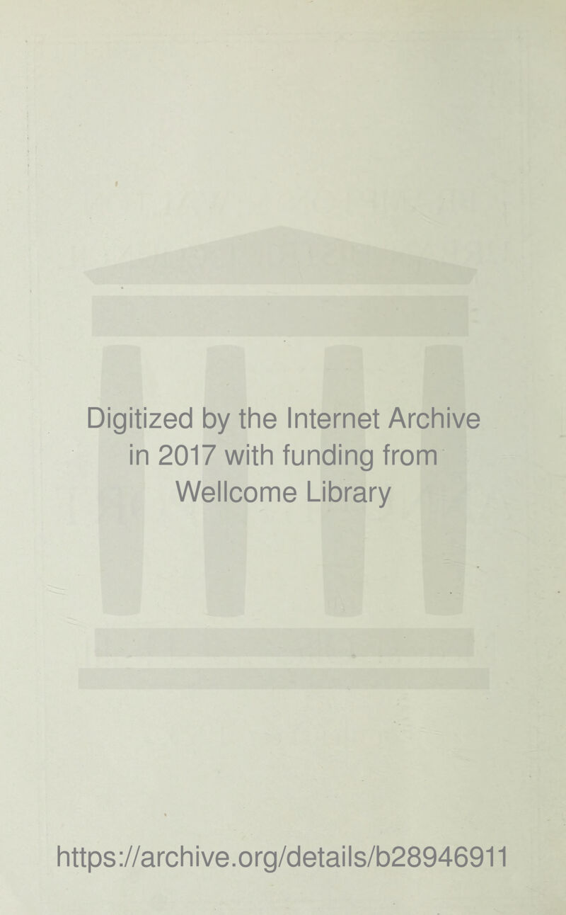 Digitized by the Internet Archive in 2017 with funding from Wellcome Library https://archive.org/details/b28946911