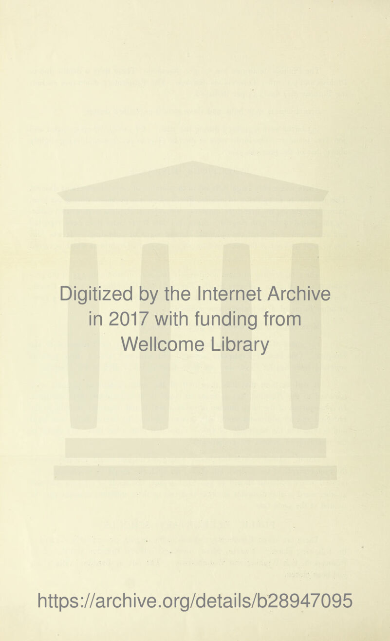 Digitized by the Internet Archive in 2017 with funding from Wellcome Library https://archive.org/details/b28947095