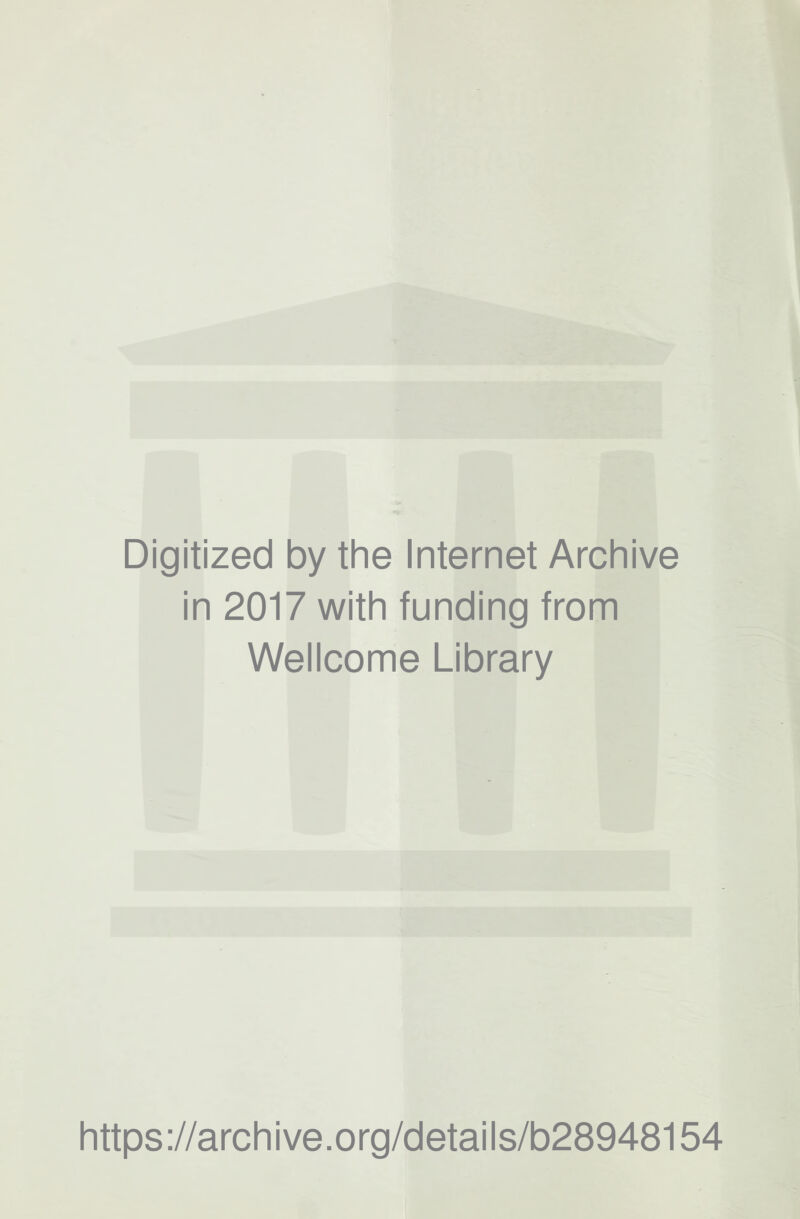 Digitized by the Internet Archive in 2017 with funding from Wellcome Library https://archive.org/details/b28948154