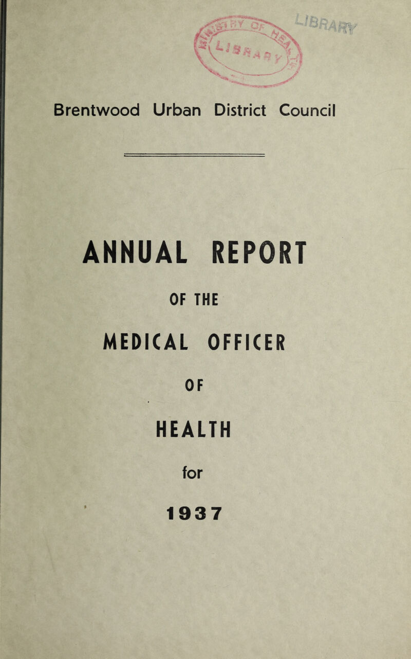ANNUAL REPORT OF THE MEDICAL OFFICER OF HEALTH for 1937