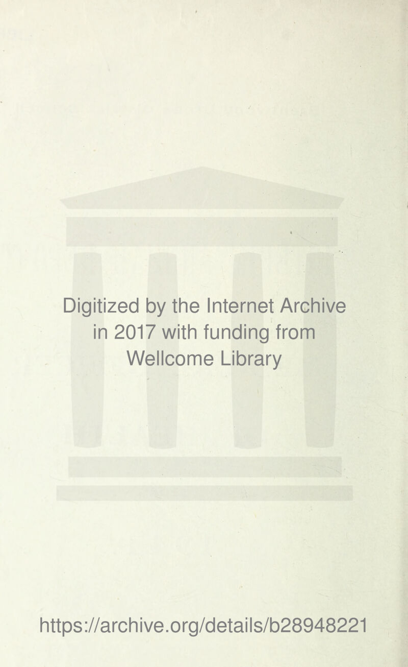 Digitized by the Internet Archive in 2017 with funding from Wellcome Library https://archive.org/details/b28948221