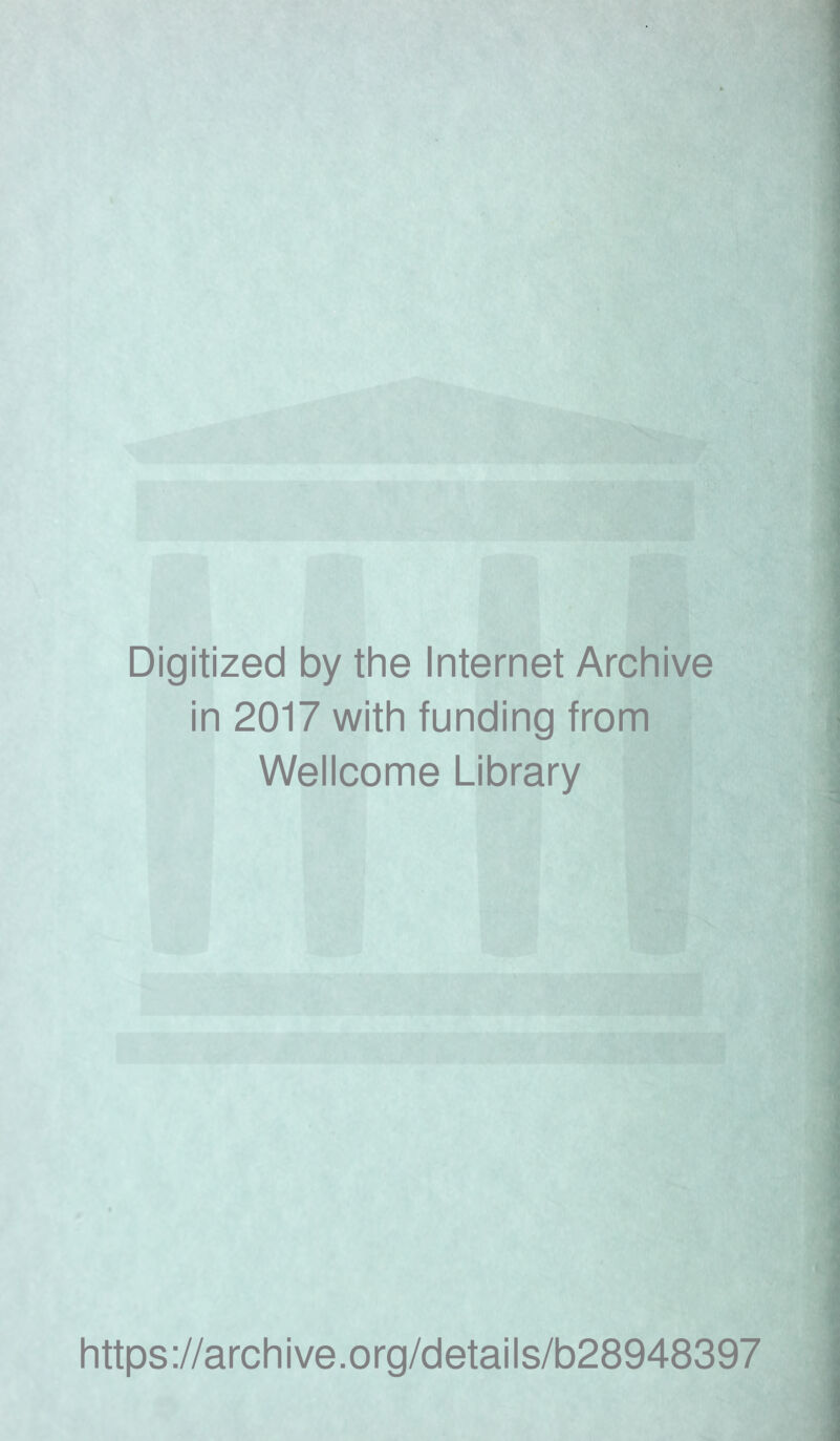 Digitized by the Internet Archive in 2017 with funding from Wellcome Library https://archive.org/details/b28948397