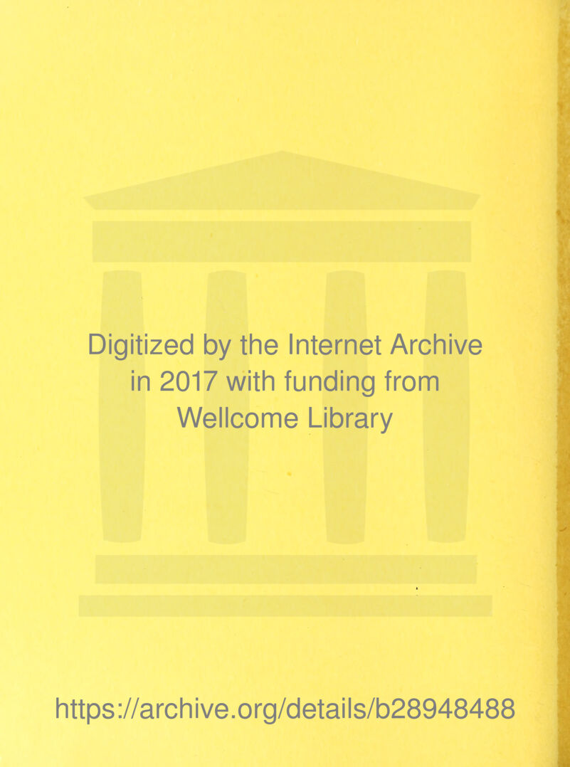 Digitized by the Internet Archive in 2017 with funding from Wellcome Library https://archive.org/details/b28948488