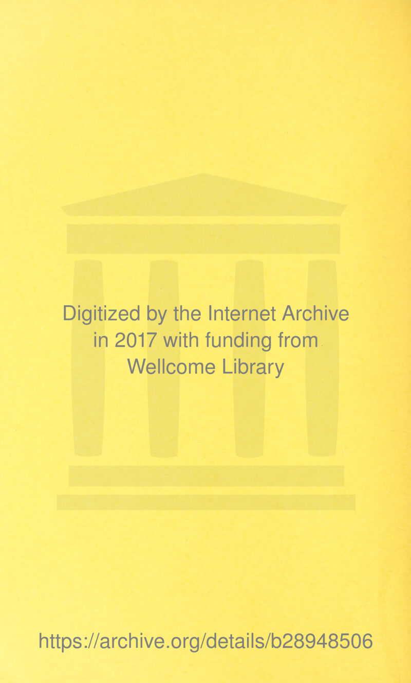 Digitized by the Internet Archive in 2017 with funding from Wellcome Library https://archive.org/details/b28948506