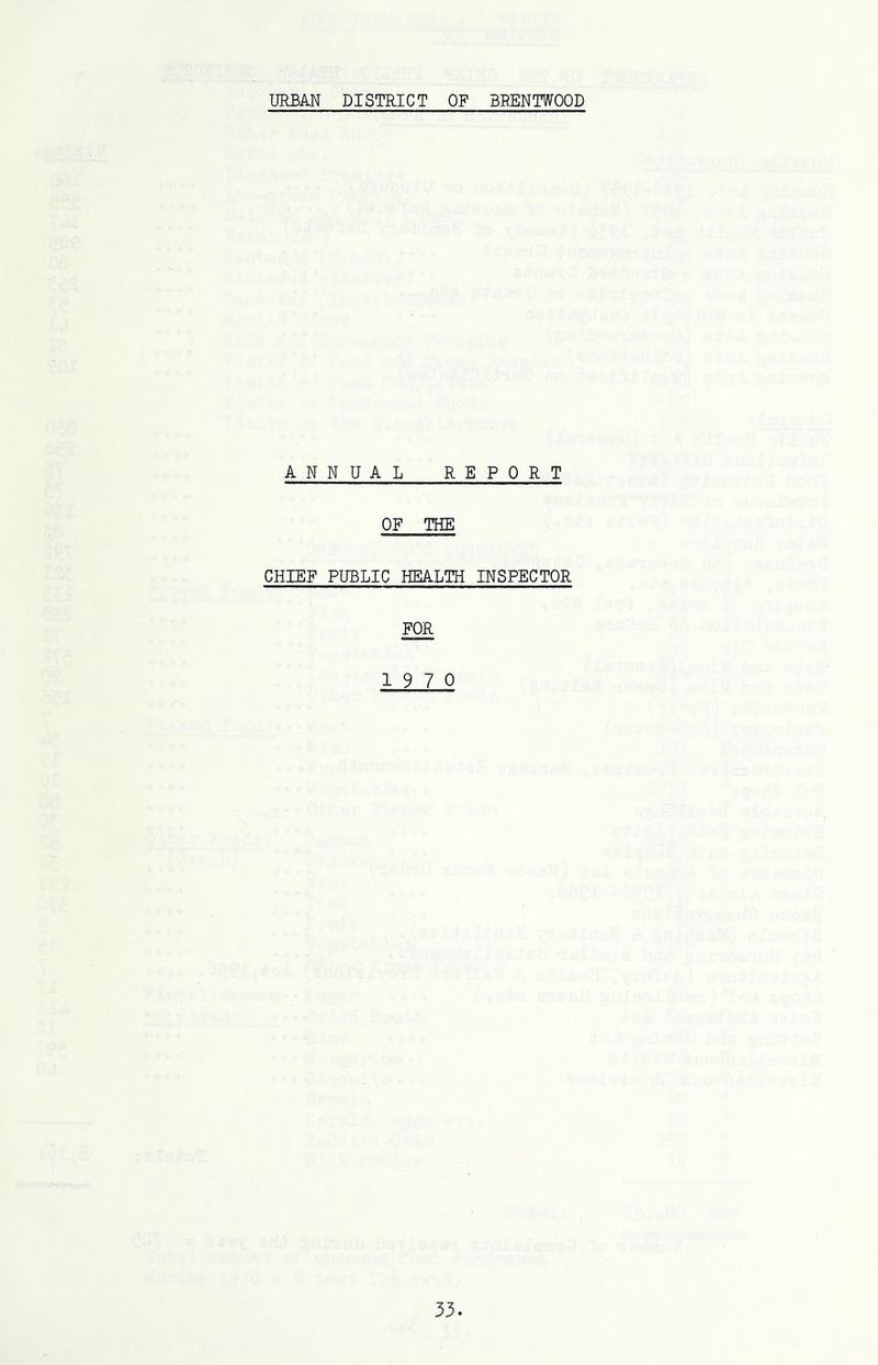 URBAN DISTRICT OF BRENTWOOD ANNUAL REPORT OF THE CHIEF PUBLIC HEALTH INSPECTOR FOR 19 7 0