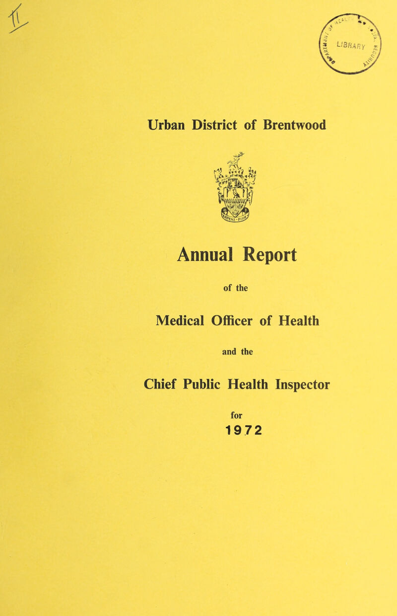 Urban District of Brentwood Annual Report of the Medical Officer of Health and the Chief Public Health Inspector for 1972