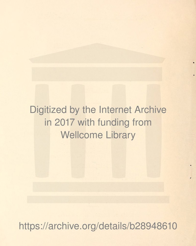 Digitized by the Internet Archive in 2017 with funding from Wellcome Library https://archive.org/details/b28948610