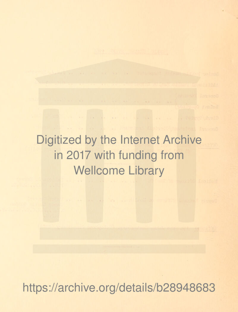 Digitized by the Internet Archive in 2017 with funding from Wellcome Library https://archive.org/details/b28948683