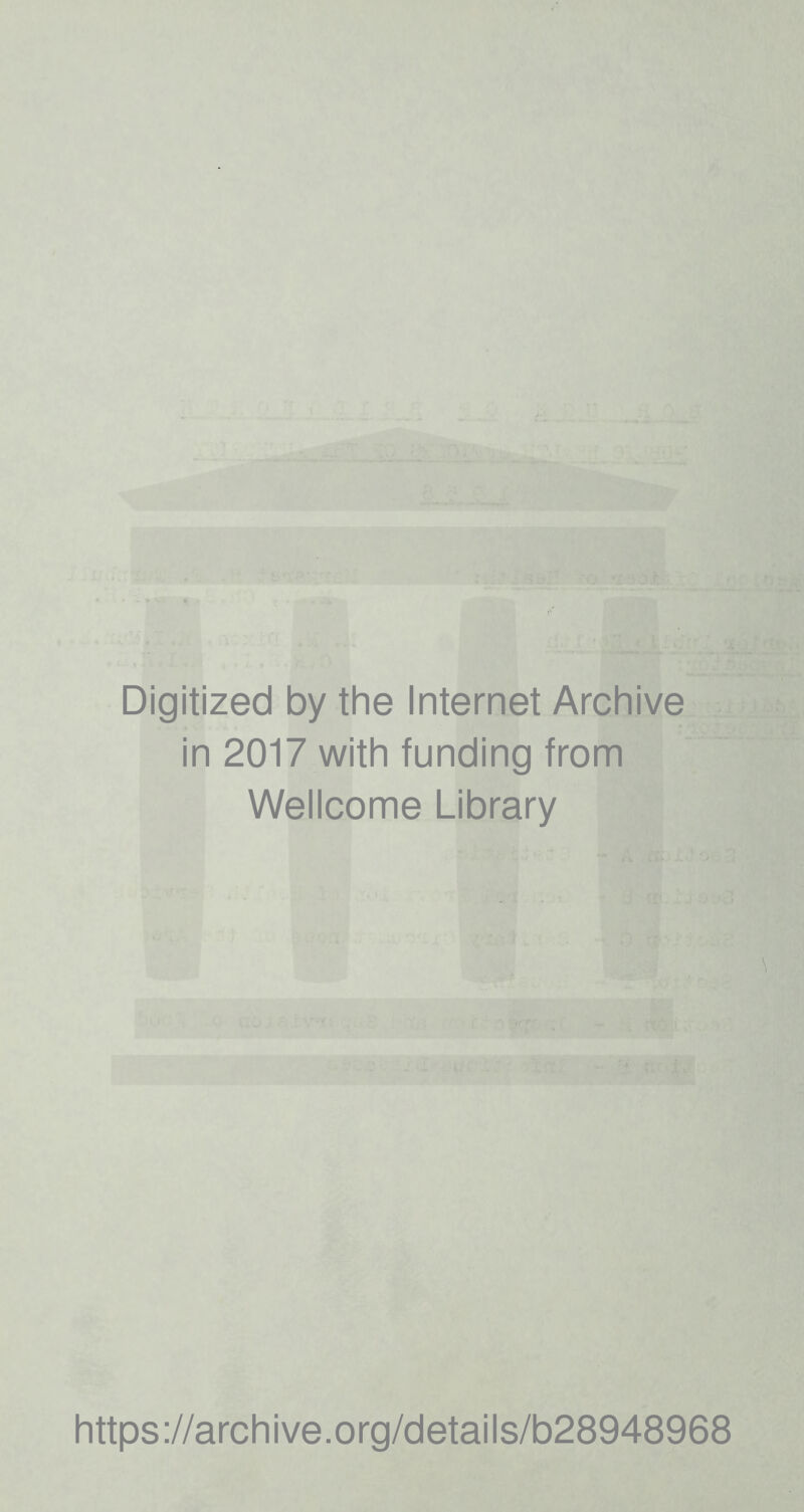 Digitized by the Internet Archive in 2017 with funding from Wellcome Library https://archive.org/details/b28948968