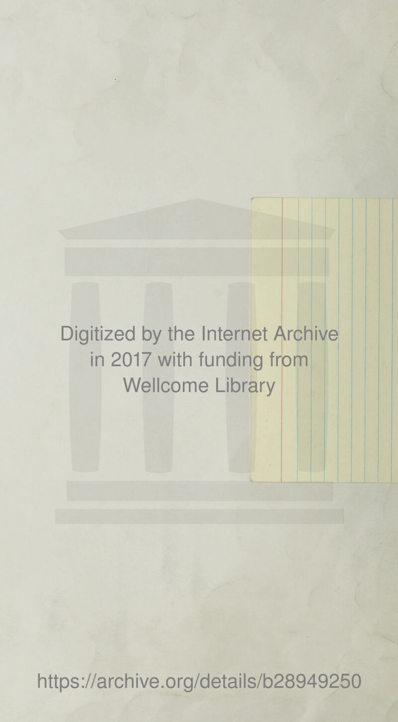 Digitized by the Internet Archiye in 2017 with funding frpm Wellcome Library https ://arch i ve. o rg/detai Is/b28949250