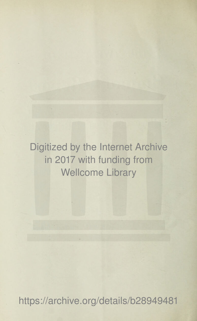 Digitized by the Internet Archive in 2017 with funding from Wellcome Library https://archive.org/details/b28949481