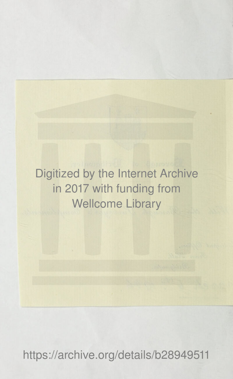 Digitized by the Internet Archive in 2017 with funding from Wellcome Library https://archive.org/details/b28949511